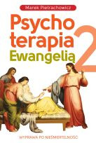 Psychoterapia Ewangelią 2. Wyprawa po nieśmietrelność