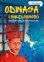 Odwaga i niezłomność. Opowieść o abp. Antonim Baraniaku. Komiks 