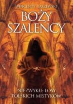 Boży szaleńcy. Niezwykłe losy polskich mistyków