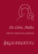 Śpiewnik - Do Ciebie Matko Pieśni i piosenki Maryjne