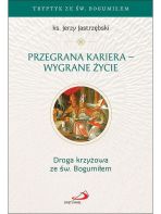 Przegrana kariera - wygrane życie Droga krzyżowa ze św. Bogumiłem