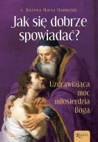 Jak się dobrze spowiadać? Uzdrawiająca moc miłosierdzia Boga