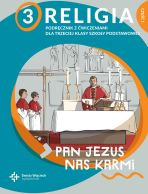 Religia sp. kl.3 podręcznik z ćwiczeniami cz.1 - Pan Jezus nas karmi