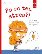 Po co ten stres? Jak radzić sobie z presją i napięciami. Seria: Ja i moje emocje