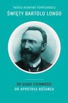 Święty Bartolo Longo. Od sługi ciemności do apostoła różańca
