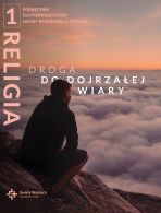 Religia szkoła branżowa 1. stopnia kl. 1 podręcznik - Droga do dojrzałej wiary
