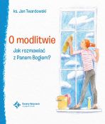 O modlitwie. Jak rozmawiać z Panem Bogiem?